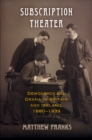 Image for Subscription theater: democracy and drama in Britain and Ireland, 1880-1939