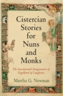 Image for Cistercian Stories for Nuns and Monks: The Sacramental Imagination of Engelhard of Langheim