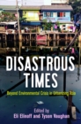 Image for Disastrous Times: Beyond Environmental Crisis in Urbanizing Asia