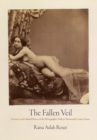 Image for The Fallen Veil: A Literary and Cultural History of the Photographic Nude in Nineteenth-Century France