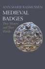 Image for Medieval Badges: Their Wearers and Their Worlds