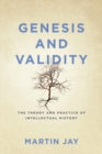 Image for Genesis and validity: the theory and practice of intellectual history