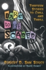 Image for Dare to Be Scared : Thirteen Stories to Chill and Thrill
