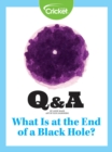 Image for What Is at the End of a Black Hole?