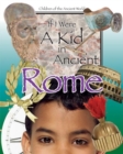 Image for If I Were a Kid in Ancient Rome : Children of the Ancient World
