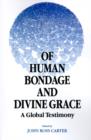 Image for Of Human Bondage and Divine Grace : A Global Testimony