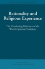 Image for Rationality and Religious Experience : The Continuing Relevance of the World&#39;s Spiritual Traditions