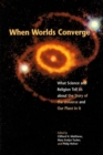 Image for When Worlds Converge : What Science and Religion Tell Us about the Story of the Universe and Our Place in It