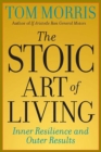 Image for The Stoic Art of Living : Inner Resilience and Outer Results
