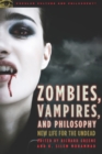 Image for Zombies, Vampires, and Philosophy : New Life for the Undead