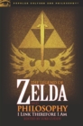 Image for The Legend of Zelda and philosophy: I link therefore I am