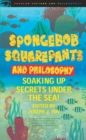 Image for SpongeBob SquarePants and philosophy: soaking up secrets under the sea!