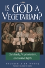 Image for Is God a vegetarian?: Christianity, vegetarianism, and animal rights