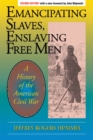 Image for Emancipating slaves, enslaving free men  : a history of the American Civil War