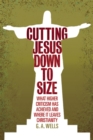 Image for Cutting Jesus down to size: what higher criticism has achieved and where it leaves Christianity