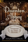 Image for Downton Abbey and Philosophy : Volume 95