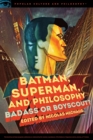 Image for Batman, Superman, and philosophy  : badass or boyscout