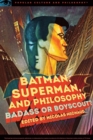 Image for Batman, Superman, and philosophy: badass or boyscout