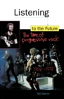 Image for Listening to the Future: The Time of Progressive Rock, 1968-1978
