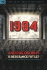 Image for 1984 and Philosophy : Is Resistance Futile?