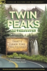 Image for Twin peaks and philosophy  : that&#39;s damn fine philosophy!