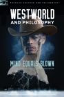 Image for Westworld and Philosophy : Mind Equals Blown