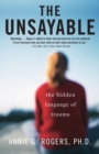 Image for The unsayable  : the hidden language of trauma