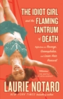 Image for The idiot girl and the flaming tantrum of death  : reflections on revenge, germophobia, and laser hair removal