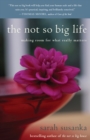 Image for The Not So Big Life : Making Room for What Really Matters