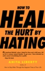 Image for How to Heal the Hurt by Hating