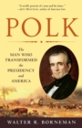 Image for Polk : The Man Who Transformed the Presidency and America