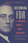 Image for Becoming FDR  : the personal crisis that made a president