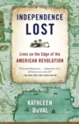 Image for Independence lost  : lives on the edge of the American Revolution