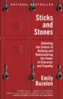 Image for Sticks and stones  : defeating the culture of bullying and rediscovering the power of character and empathy