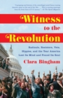 Image for Witness to the revolution  : radicals, resisters, vets, hippies, and the year America lost its mind and found its soul