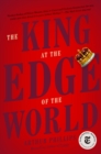 Image for The king at the edge of the world  : a novel