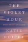 Image for Violet Hour: Great Writers at the End