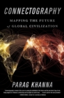 Image for Connectography: Mapping the Future of Global Civilization