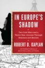 Image for In Europe&#39;s shadow  : two cold wars and a thirty-year journey through Romania and beyond
