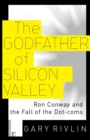 Image for The Godfather of Silicon Valley : Ron Conway and the Fall of the Dot-coms