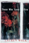 Image for Those Who Favor Fire : A Novel