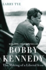 Image for Bobby Kennedy  : the making of a liberal icon