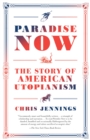 Image for Paradise Now: The Story of American Utopianism