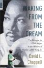 Image for Waking from the dream: the struggle for civil rights in the shadow of Martin Luther King Jr.