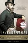Image for The heir apparent: a life of Edward VII, the playboy prince