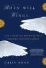 Image for Born with Wings: The Spiritual Journey of a Modern Muslim Woman