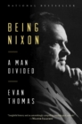 Image for Being Nixon: a man divided