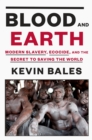 Image for Blood and earth  : modern slavery, ecocide, and the secret to saving the world
