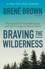 Image for Braving the Wilderness: The Quest for True Belonging and the Courage to Stand Alone