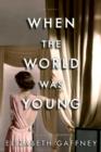 Image for When the World Was Young: A Novel